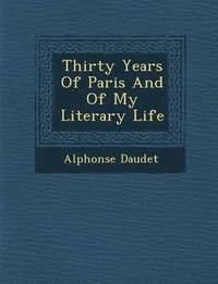 bokomslag Thirty Years of Paris and of My Literary Life