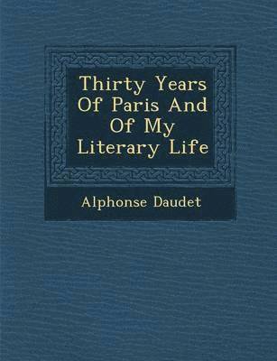 Thirty Years of Paris and of My Literary Life 1