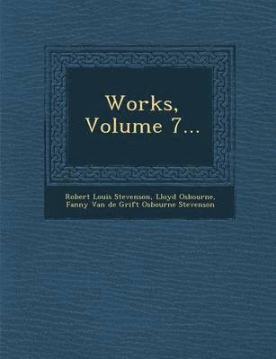 Robert Louis Stevenson, Lloyd Osbourne - Works, Volume 7..., Häftad