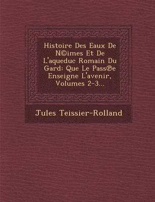 Histoire Des Eaux De N(c)imes Et De L'aqueduc Romain Du Gard 1