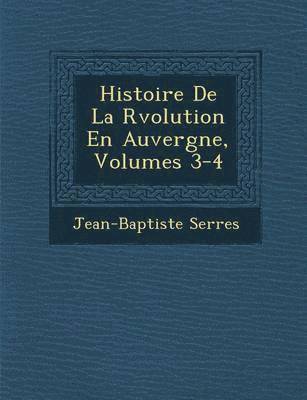 bokomslag Histoire de La R Volution En Auvergne, Volumes 3-4