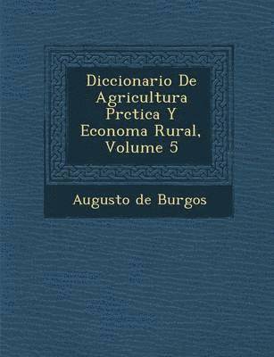Diccionario De Agricultura Pr&#65533;ctica Y Econom&#65533;a Rural, Volume 5 1