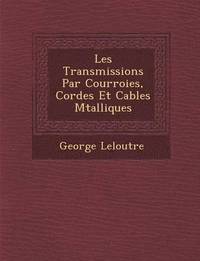 bokomslag Les Transmissions Par Courroies, Cordes Et Cables M Talliques