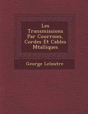 bokomslag Les Transmissions Par Courroies, Cordes Et Cables M Talliques