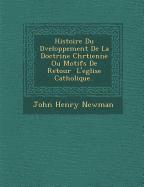 bokomslag Histoire Du D&#65533;veloppement De La Doctrine Chr&#65533;tienne Ou Motifs De Retour &#65533; L'eglise Catholique..