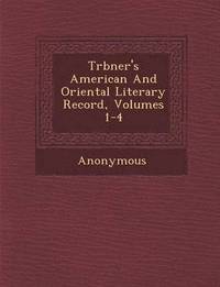 bokomslag Tr Bner's American and Oriental Literary Record, Volumes 1-4