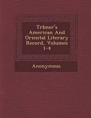 bokomslag Tr Bner's American and Oriental Literary Record, Volumes 1-4