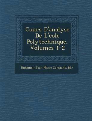 Cours D'analyse De L'&#65533;cole Polytechnique, Volumes 1-2 1