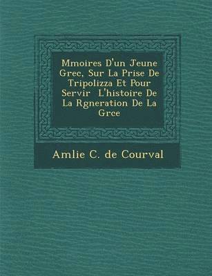 bokomslag M Moires D'Un Jeune Grec, Sur La Prise de Tripolizza Et Pour Servir L'Histoire de La R G Neration de La Gr Ce