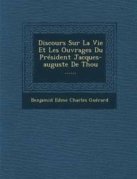 bokomslag Discours Sur La Vie Et Les Ouvrages Du President Jacques-Auguste de Thou ......