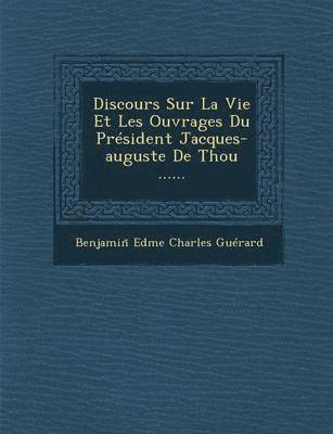 bokomslag Discours Sur La Vie Et Les Ouvrages Du President Jacques-Auguste de Thou ......