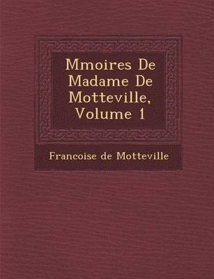 M Moires de Madame de Motteville, Volume 1 1