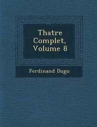 bokomslag Th Atre Complet, Volume 8