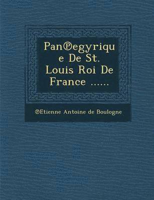 Pan Egyrique de St. Louis Roi de France ...... 1