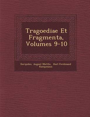 bokomslag Tragoediae Et Fragmenta, Volumes 9-10