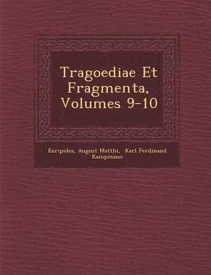 Tragoediae Et Fragmenta, Volumes 9-10 1