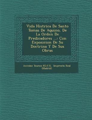 bokomslag Vida Hist Rica de Santo Tomas de Aquino, de La Orden de Predicadores ...