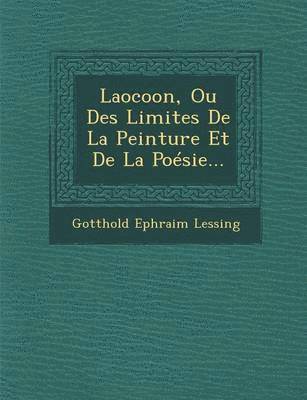 Gotthold Ephraim Lessing - Laocoon, Ou Des Limites De La Peinture Et De La Poésie..., Häftad
