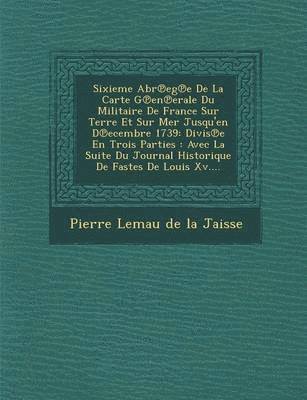 bokomslag Sixieme Abr Eg E de La Carte G En Erale Du Militaire de France Sur Terre Et Sur Mer Jusqu'en D Ecembre 1739