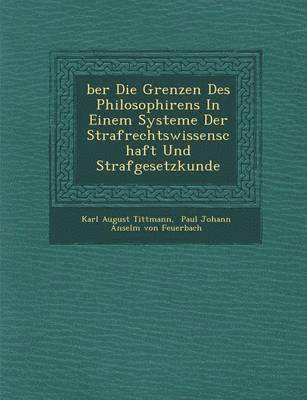 bokomslag Ber Die Grenzen Des Philosophirens in Einem Systeme Der Strafrechtswissenschaft Und Strafgesetzkunde