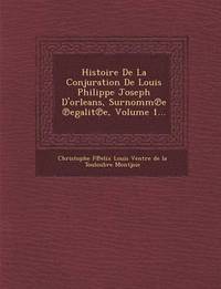 bokomslag Histoire de La Conjuration de Louis Philippe Joseph D'Orleans, Surnomm E Egalit E, Volume 1...