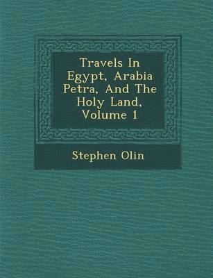 Travels In Egypt, Arabia Petr&#65533;a, And The Holy Land, Volume 1 1