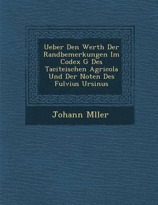 bokomslag Ueber Den Werth Der Randbemerkungen Im Codex G Des Taciteischen Agricola Und Der Noten Des Fulvius Ursinus
