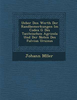 Ueber Den Werth Der Randbemerkungen Im Codex G Des Taciteischen Agricola Und Der Noten Des Fulvius Ursinus 1