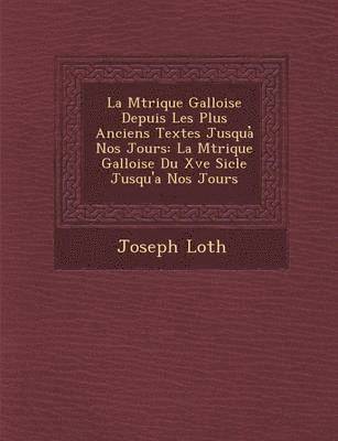 Joseph Loth - La M Trique Galloise Depuis Les Plus Anciens Textes Jusqua Nos Jours, Häftad