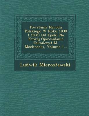 bokomslag Powstanie Narodu Polskiego W Roku 1830 I 1831