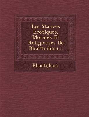 Bhartrihari - Les Stances Erotiques, Morales Et Religieuses de Bhartrihari..., Häftad