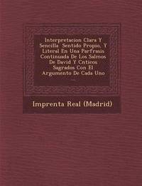 bokomslag Interpretacion Clara Y Sencilla &#65533; Sentido Propio, Y Literal En Una Par&#65533;frasis Continuada De Los Salmos De David Y C&#65533;nticos Sagrados Con El Argumento De Cada Uno ...