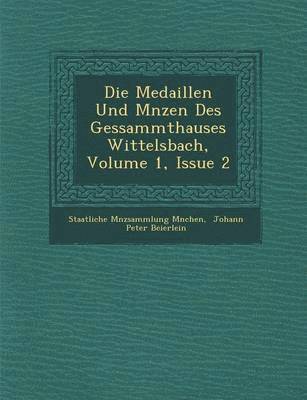 bokomslag Die Medaillen Und M Nzen Des Gessammthauses Wittelsbach, Volume 1, Issue 2