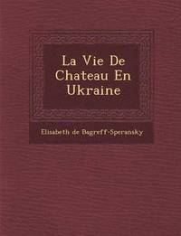bokomslag La Vie De Chateau En Ukraine