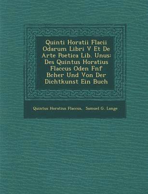 Quintus Horatius Flaccus - Quinti Horatii Flacii Odarum Libri V Et de Arte Poetica Lib. Unus, Häftad