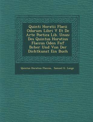 Quinti Horatii Flacii Odarum Libri V Et de Arte Poetica Lib. Unus 1