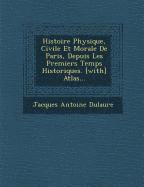 bokomslag Histoire Physique, Civile Et Morale De Paris, Depuis Les Premiers Temps Historiques. [with] Atlas...