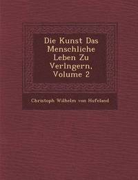 bokomslag Die Kunst Das Menschliche Leben Zu Verl Ngern, Volume 2