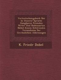 bokomslag Verteutschungsbuch Der in Unserer Sprache Gangbaren Fremden W Rter Und Redensarten Nebst Einem Erkl Renden Verzeichniss Der Gew Hnlichen Abk Rzungen