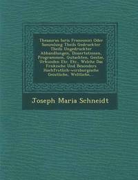 bokomslag Thesaurus Iuris Franconici Oder Sammlung Theils Gedruckter Theils Ungedruckter Abhandlungen, Dissertationen, Programmen, Gutachten, Ges Tze, Urkunden Etc. Etc., Welche Das Fr Nkische Und Besonders ...