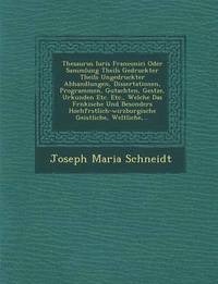 bokomslag Thesaurus Iuris Franconici Oder Sammlung Theils Gedruckter Theils Ungedruckter Abhandlungen, Dissertationen, Programmen, Gutachten, Ges Tze, Urkunden Etc. Etc., Welche Das Fr Nkische Und Besonders