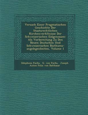Ildephons Fuchs - Versuch Einer Pragmatischen Geschichte Der Staatsrechtlichen Kirchenverh Ltnisse Der Schweizerischen Eidgenossen, Häftad
