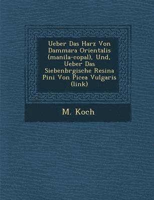 Ueber Das Harz Von Dammara Orientalis (Manila-Copal), Und, Ueber Das Siebenb Rgische Resina Pini Von Picea Vulgaris (Link) 1