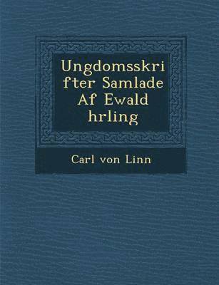 Carl Von Linn - Ungdomsskrifter Samlade AF Ewald Hrling, Häftad