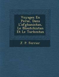 bokomslag Voyages En Perse, Dans L'Afghanistan, Le B Loutchistan Et Le Turkestan