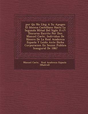 bokomslag por Qu No Lleg A Su Apogeo El Idioma Castellano Hasta La Segunda Mitad Del Siglo Xvi?