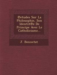 bokomslag Etudes Sur La Philosophie, Son Identit E de Principe Avec Le Catholicisme...