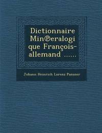 bokomslag Dictionnaire Min Eralogique Francois-Allemand ......