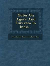 bokomslag Notes on Agave and Furcraea in India...