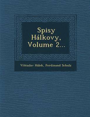 Vit Zslav Halek, Ferdinand Schulz - Spisy Halkovy, Volume 2..., Häftad